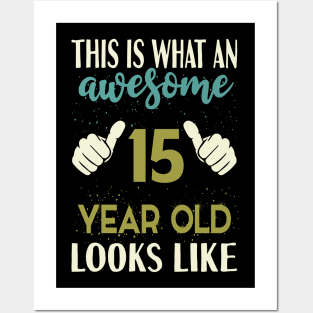 This is What an Awesome 15 Year Old Looks Posters and Art